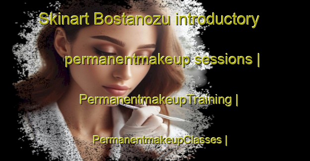 Skinart Bostanozu introductory permanentmakeup sessions | PermanentmakeupTraining | PermanentmakeupClasses | SkinartTraining-Turkey